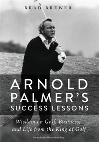 Arnold Palmer's Success Lessons (Wisdom on Golf, Business, and Life from the King of Golf) by Brad Brewer, 9780310352600
