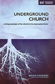Underground Church (A Living Example of the Church in Its Most Potent Form) by Brian Sanders, Alan Hirsch, 9780310538073