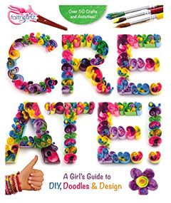 Create! (A Girl's Guide to DIY, Doodles, and Design) by Zondervan, 9780310763161
