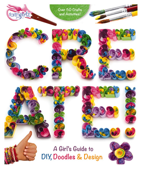 Create! (A Girl's Guide to DIY, Doodles, and Design) by Zondervan, 9780310763161