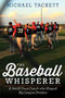 The Baseball Whisperer (A Small-Town Coach Who Shaped Big League Dreams) by Michael Tackett, 9780544387645