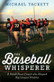 The Baseball Whisperer (A Small-Town Coach Who Shaped Big League Dreams) by Michael Tackett, 9780544387645