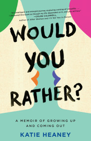 Would You Rather? (A Memoir of Growing Up and Coming Out) by Katie Heaney, 9780399180958