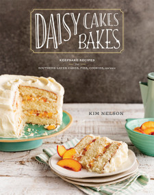 Daisy Cakes Bakes (Keepsake Recipes for Southern Layer Cakes, Pies, Cookies, and More : A Baking Book) by Kim Nelson, 9780451499417