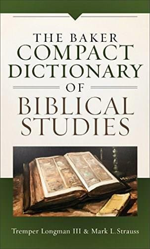 The Baker Compact Dictionary of Biblical Studies by Tremper Longman III, Mark L. Strauss, 9780801019074