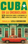 Cuba en la encrucijada (12 perspectivas sobre la continuidad y el cambio en la habana y en todo el país) by Leila Guerriero, 9780525563228