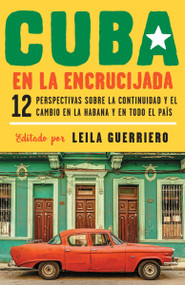 Cuba en la encrucijada / Cuba on the Verge: 12 Writers on Continuity and Change  in Havana and Across the (Spanish Edition) by Leila Guerriero, 9780525563228