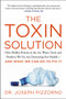 The Toxin Solution (How Hidden Poisons in the Air, Water, Food, and Products We Use Are Destroying Our Health--AND WHAT WE CAN DO TO FIX IT) - 9780062427465 by Joseph Pizzorno, 9780062427465