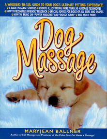 Dog Massage (A Whiskers-to-Tail Guide to Your Dog's Ultimate Petting Experience) by Maryjean Ballner, 9780312267278