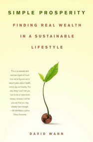 Simple Prosperity (Finding Real Wealth in a Sustainable Lifestyle) by David Wann, 9780312361419