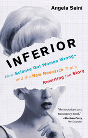 Inferior (How Science Got Women Wrong-and the New Research That's Rewriting the Story) - 9780807010037 by Angela Saini, 9780807010037