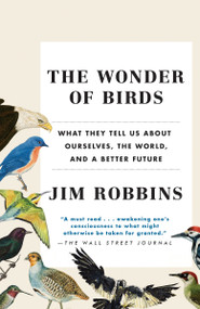 The Wonder of Birds (What They Tell Us About Ourselves, the World, and a Better Future) by Jim Robbins, 9780812983760