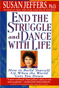 End the Struggle and Dance with Life (How to Build Yourself Up When the World Gets You Down) by Susan Jeffers, Ph.D., 9780312155223