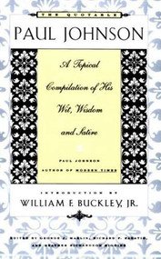 The Quotable Paul Johnson (A Topical Compilation of His Wit, Wisdom and Satire) by George J. Marlin, Richard P. Rabatin, Heather S. Richardson, 9780374524234
