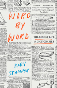 Word by Word (The Secret Life of Dictionaries) - 9781101970263 by Kory Stamper, 9781101970263