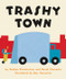 Trashy Town Board Book by Andrea Zimmerman, Dan Yaccarino, David Clemesha, 9780062491039