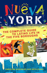 Nueva York (The Complete Guide to Latino Life in the Five Boroughs) by Seth Kugel, Carolina Gonzalez, 9780312354886