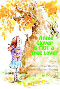Annie Glover is NOT a Tree Lover by Darleen Bailey Beard, Heather Maione, 9780374303518