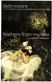 Feathers from My Nest (A Mother's Reflections) by Beth Moore, 9780805440393
