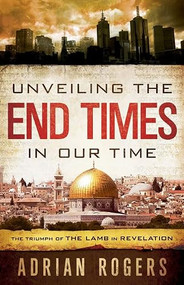Unveiling the End Times in Our Time (The Triumph of the Lamb in Revelation) - 9781433680182 by Adrian Rogers, Steve Rogers, 9781433680182
