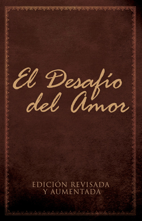 El Desafío del Amor (Edición Revisada y Aumentada) (Spanish Edition) by Stephen Kendrick, Alex Kendrick, 9781433681226
