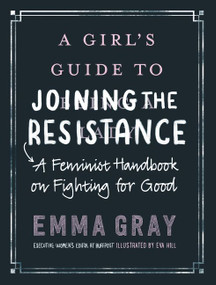 A Girl's Guide to Joining the Resistance (A Feminist Handbook on Fighting for Good) by Emma Gray, 9780062748089