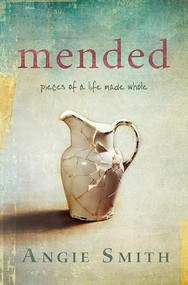 Mended (Pieces of a Life Made Whole) by Angie Smith, 9781433676604