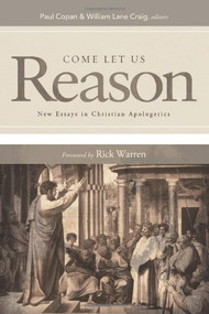 Come Let Us Reason (New Essays in Christian Apologetics) by Paul Copan, William Lane Craig, 9781433672200