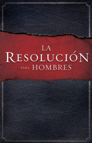 La Resolución para Hombres (Spanish Edition) by Stephen Kendrick, Alex Kendrick, Randy Alcorn, 9781433671586