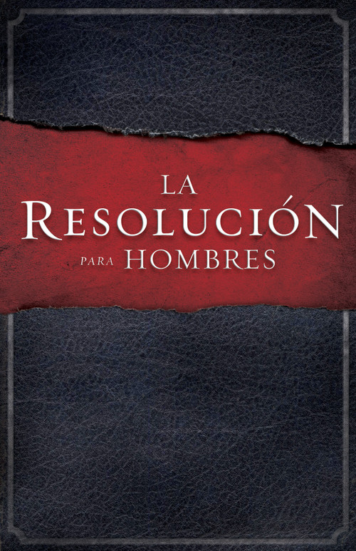 La Resolución para Hombres (Spanish Edition) by Stephen Kendrick, Alex Kendrick, Randy Alcorn, 9781433671586