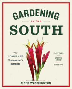 Gardening in the South (The Complete Homeowner's Guide) by Mark Weathington, 9781604695915