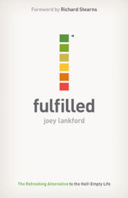 Fulfilled (The Refreshing Alternative to the Half-Empty Life) by Joey Lankford, 9781433681530