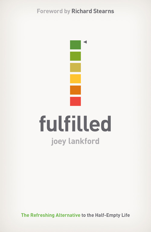 Fulfilled (The Refreshing Alternative to the Half-Empty Life) by Joey Lankford, 9781433681530