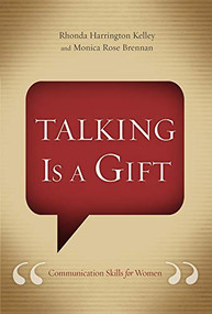 Talking Is a Gift (Communication Skills for Women) by Rhonda Harrington Kelley, Monica Rose Brennan, 9781433690853