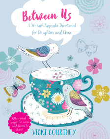 Between Us (A 52-Week Keepsake Devotional for Moms and Daughters) by Vicki Courtney, 9781433687891