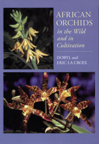 African Orchids in the Wild and in Cultivation by Eric la Croix, Isobyl la Croix, 9781604691214