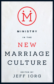 Ministry in the New Marriage Culture by Jeff Iorg, 9781433688324