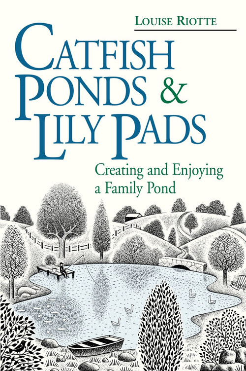 Catfish Ponds & Lily Pads (Creating and Enjoying a Family Pond) by Louise Riotte, 9780882669496