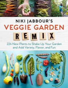 Niki Jabbour's Veggie Garden Remix (224 New Plants to Shake Up Your Garden and Add Variety, Flavor, and Fun) by Niki Jabbour, 9781612126708