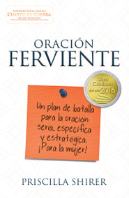 Oración ferviente (Un plan de batalla para la oración seria, especifica y estratégica. ¡Para la mujer!) (Spanish Edition) by Priscilla Shirer, 9781433691829