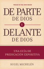 De parte de Dios y delante de Dios (Una guía de predicación expositiva) (Spanish Edition) by Sugel Michelén, 9781433691980