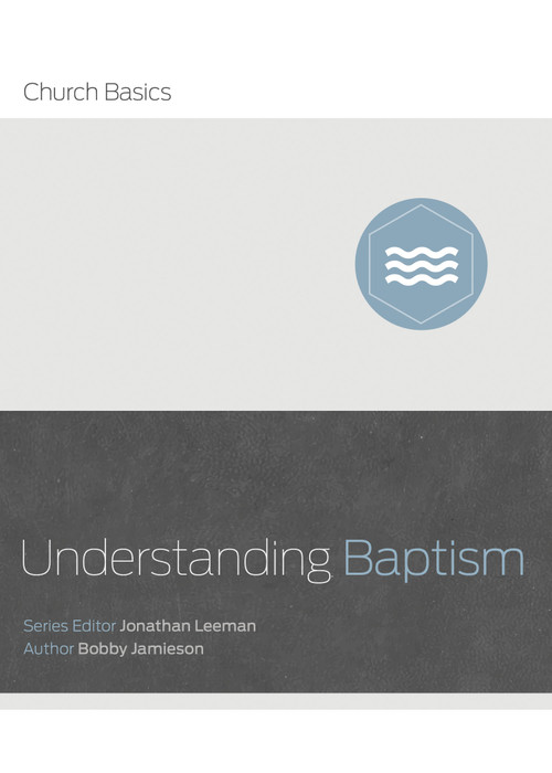Understanding Baptism by Jonathan Leeman, Bobby Jamison, 9781433688874