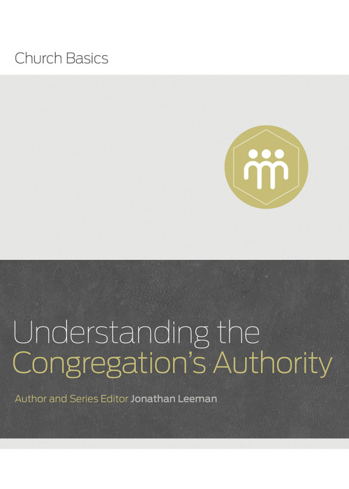 Understanding the Congregation's Authority by Jonathan Leeman, 9781433688935