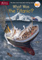 What Was the Titanic? by Stephanie Sabol, Who HQ, Gregory Copeland, 9780515157260