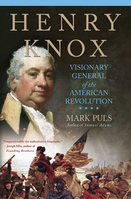 Henry Knox (Visionary General of the American Revolution) by Mark Puls, 9780230623880