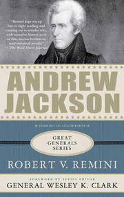 Andrew Jackson: Lessons in Leadership by Robert V. Remini, Wesley K. Clark, 9780230617551