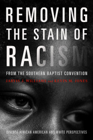 Removing the Stain of Racism from the Southern Baptist Convention (Diverse African American and White Perspectives) by Kevin Jones, Jarvis J Williams, 9781433643347