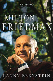 Milton Friedman: A Biography by Lanny Ebenstein, 9780230604094