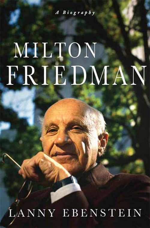 Milton Friedman: A Biography by Lanny Ebenstein, 9780230604094
