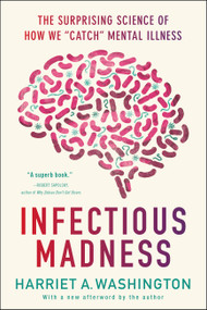 Infectious Madness (The Surprising Science of How We "Catch" Mental Illness) by Harriet A. Washington, 9780316277815